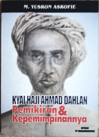 KYAI HAJI AHMAD DAHLAN: Pemikiran & Kepemimpinannya